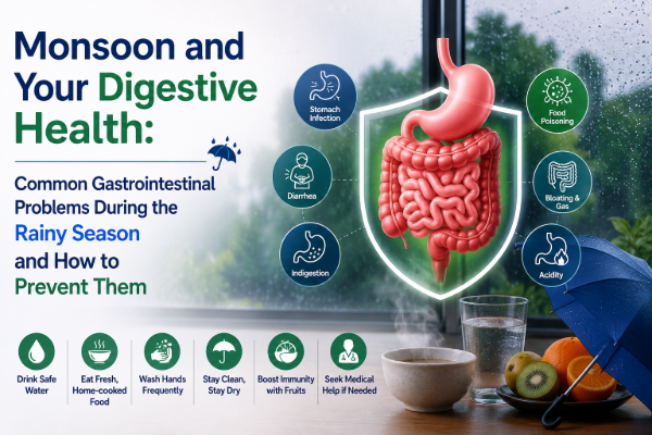Monsoon and Your Digestive Health: Common Gastrointestinal Problems During the Rainy Season and How to Prevent Them